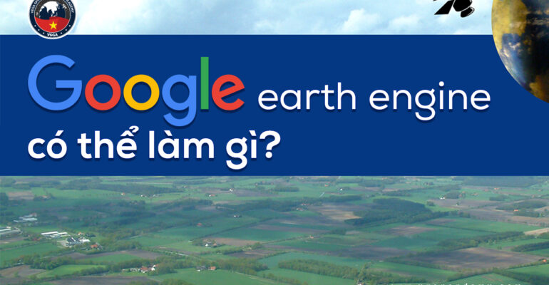 Google Earth Engine co the lam gi