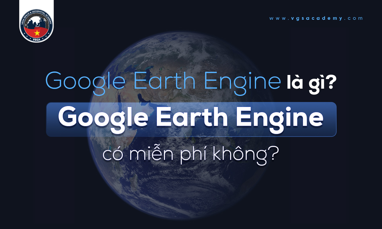 Google Earth Engine la gi
