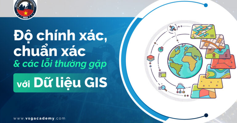 do chinh xac va chuan xac trong du lieu gis