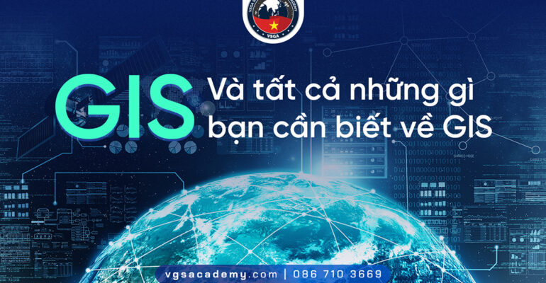 GIS va tat ca nhung gi ban can biet ve GIS